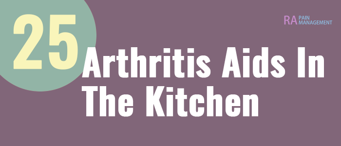 https://rapainmanagement.com/wp-content/uploads/2021/11/25-Arthritis-Aids-in-the-Kitchen_text.png